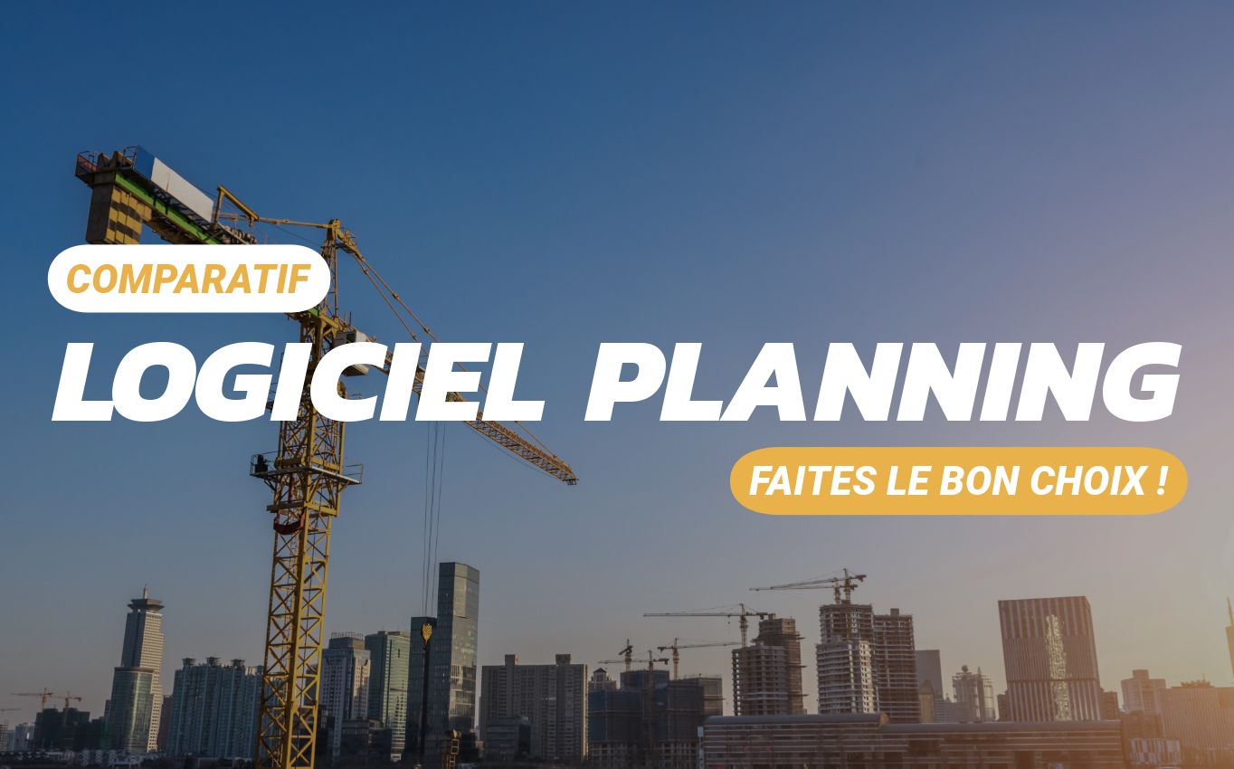 Logiciel pour planning chantier : faites le bon choix pour piloter vos projets