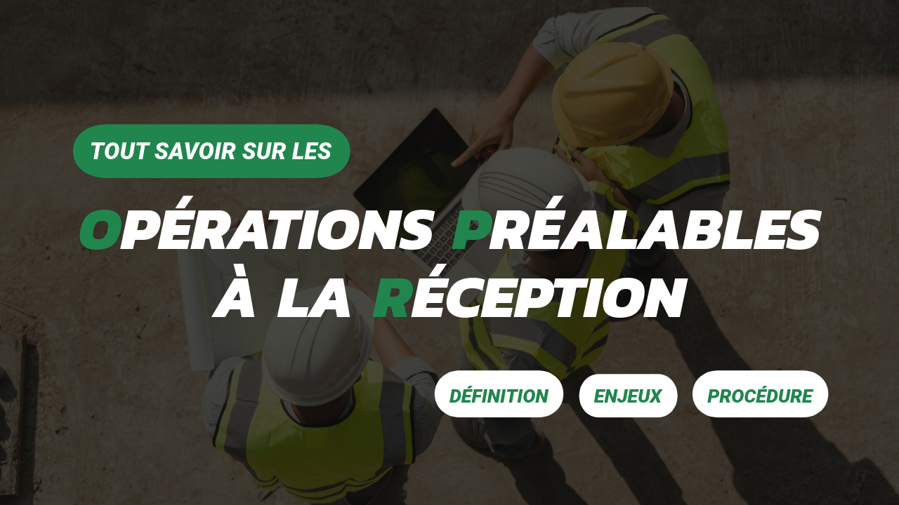 OPR : tout savoir sur les opérations préalables à la réception